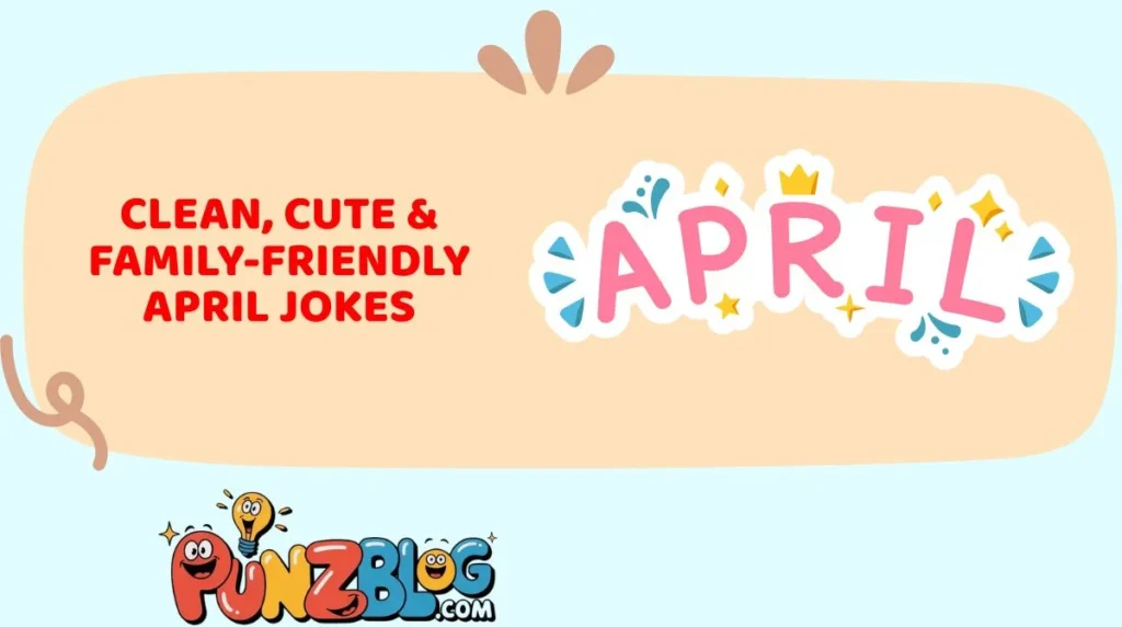 Clean, Cute & Family-Friendly April Jokes