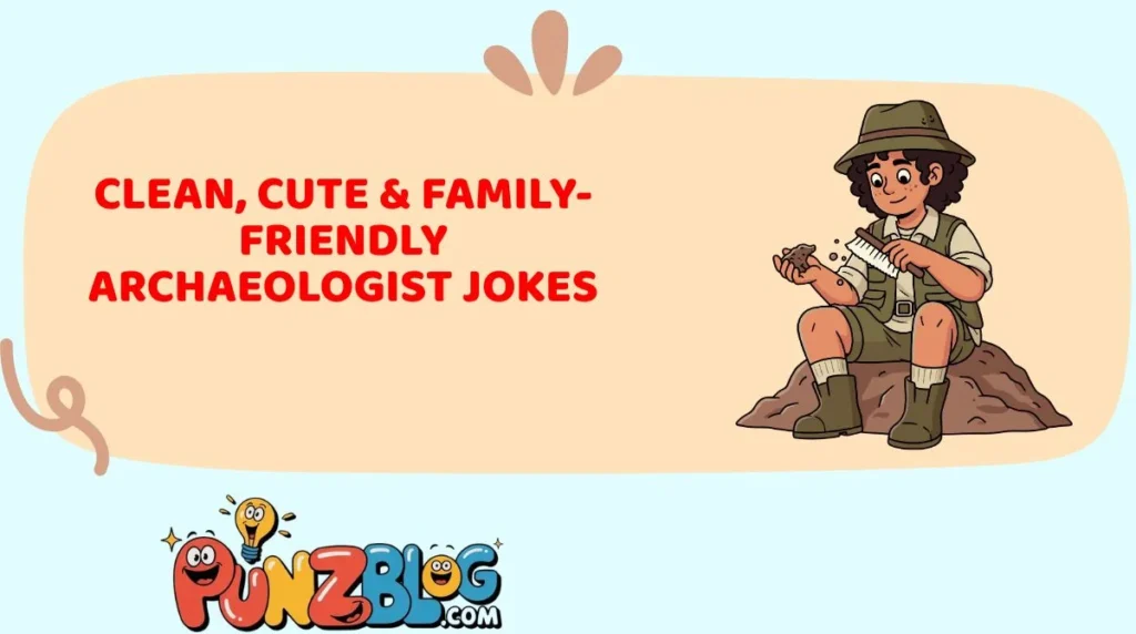 Clean, Cute & Family-Friendly Archaeologist Jokes