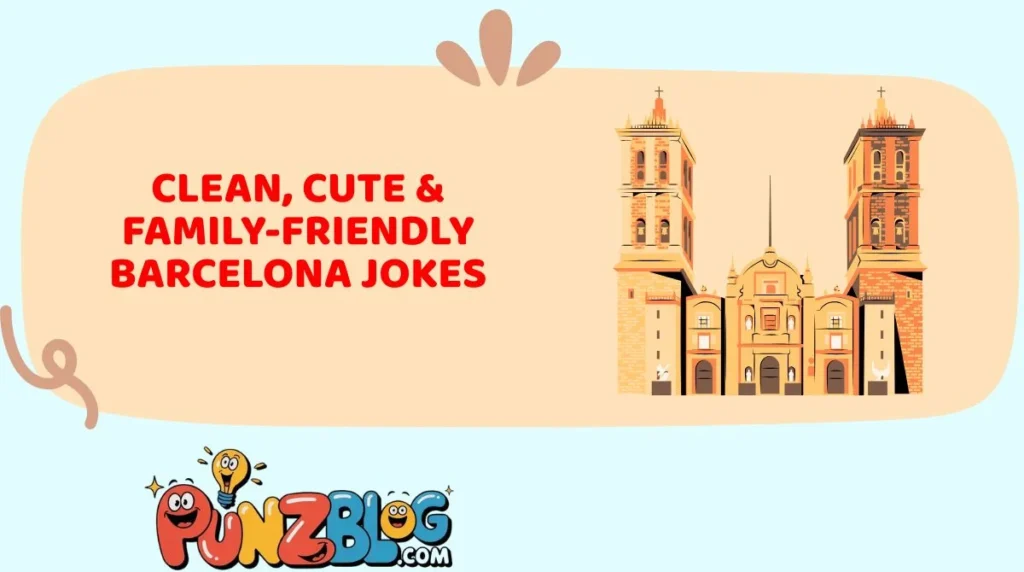 Clean, Cute & Family-Friendly Barcelona Jokes