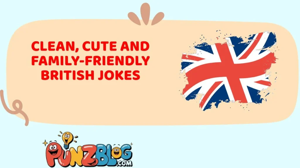 Clean, Cute and Family-Friendly British Jokes