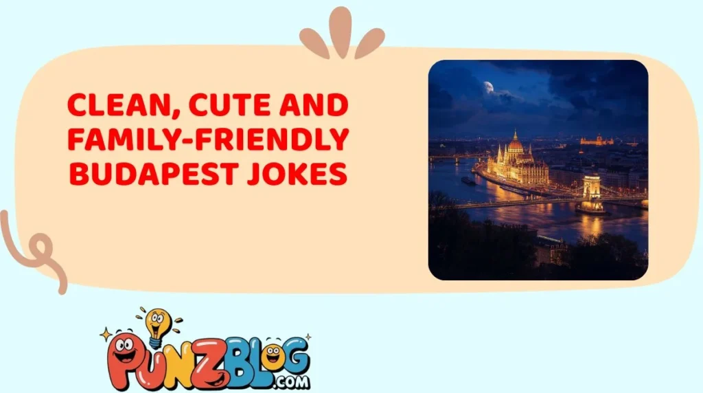 Clean, Cute and Family-Friendly Budapest Jokes