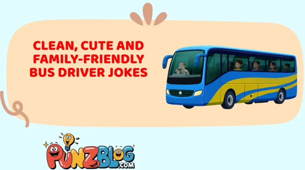 Clean, Cute and Family-Friendly Bus Driver Jokes