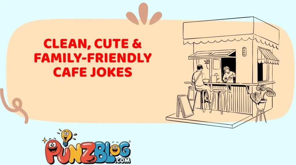 Clean, Cute & Family-Friendly Cafe Jokes