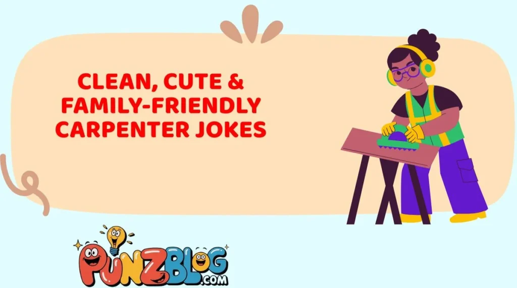 Clean, Cute & Family-Friendly Carpenter Jokes
