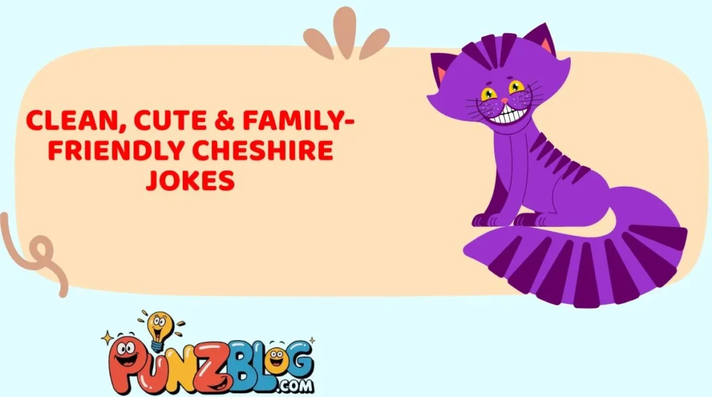 Clean, Cute & Family-Friendly Cheshire Jokes