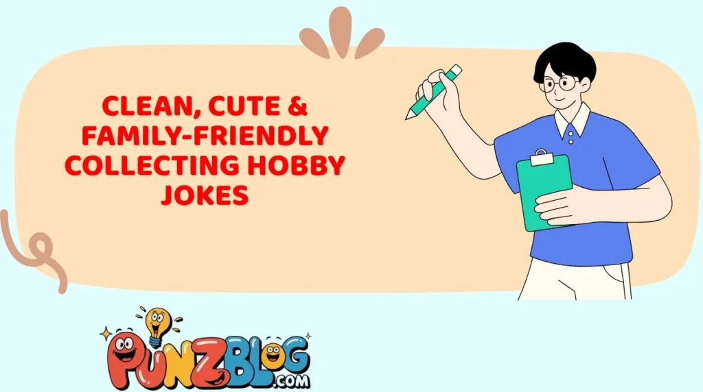 Clean, Cute & Family-Friendly Collecting Hobby Jokes