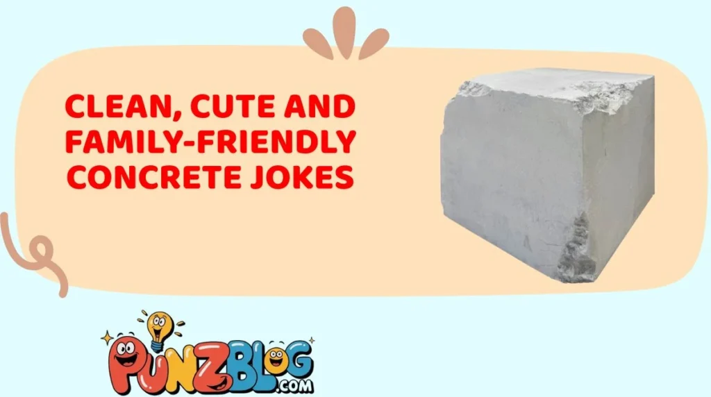 Clean, Cute and Family-Friendly Concrete Jokes