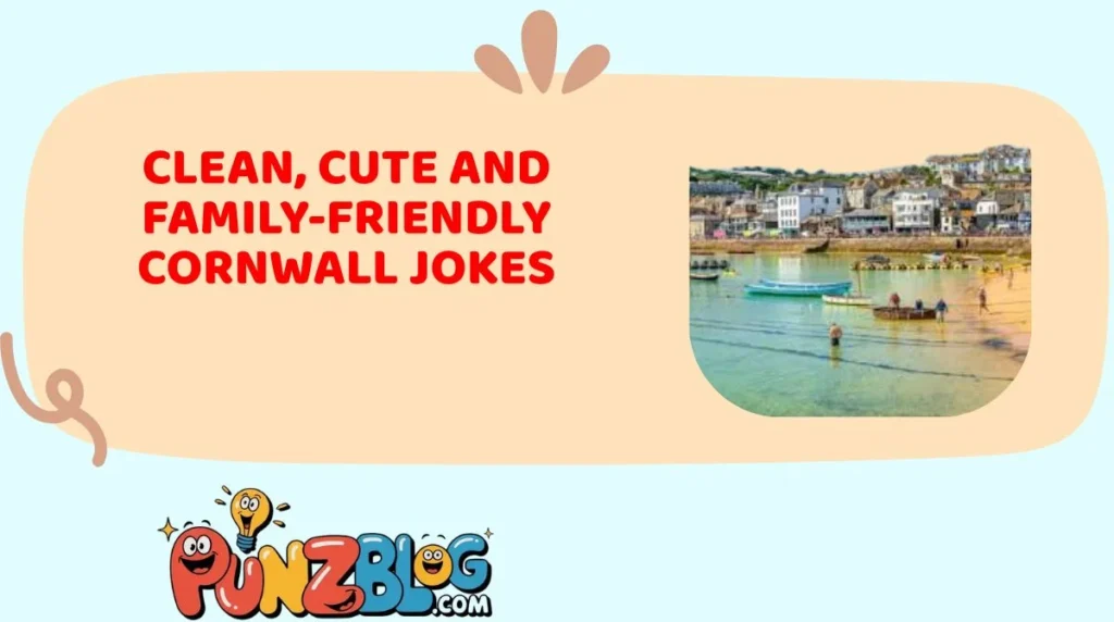 Clean, Cute and Family-Friendly Cornwall Jokes