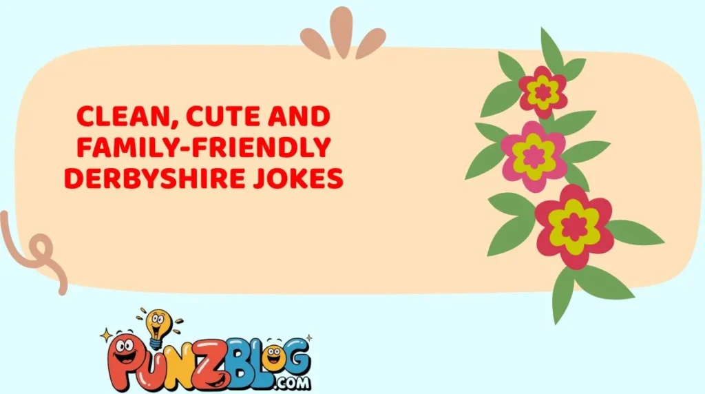 Clean, Cute and Family-Friendly Derbyshire Jokes
