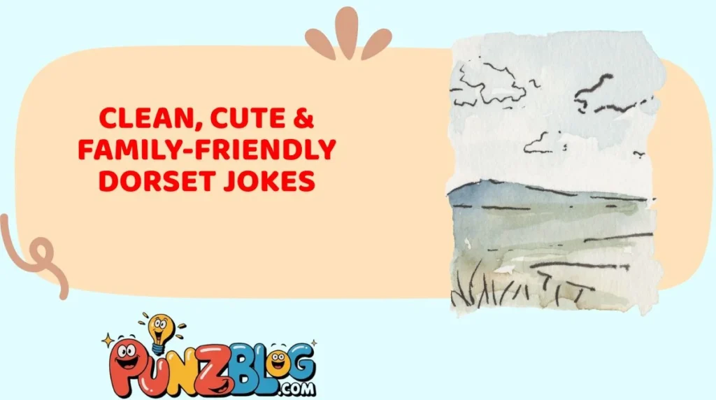 Clean, Cute & Family-Friendly Dorset Jokes