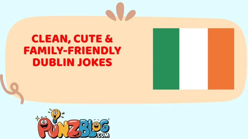 Clean, Cute & Family-Friendly Dublin Jokes