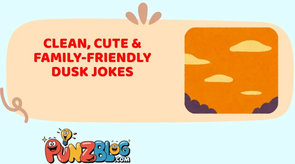 Clean, Cute & Family-Friendly Dusk Jokes