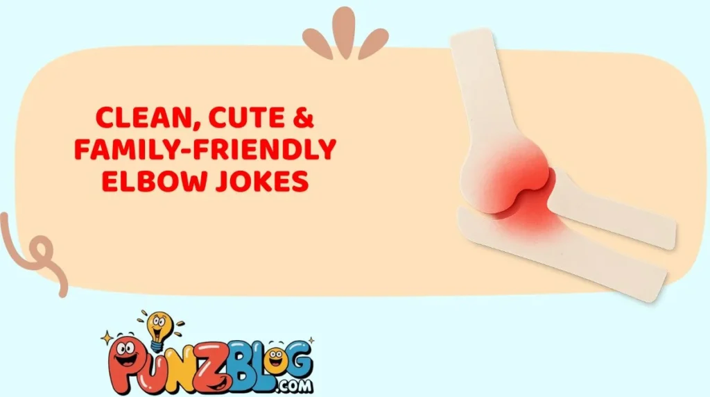 Clean, Cute & Family-Friendly Elbow Jokes