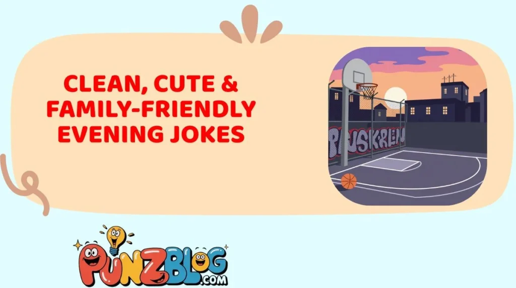 Clean, Cute & Family-Friendly Evening Jokes