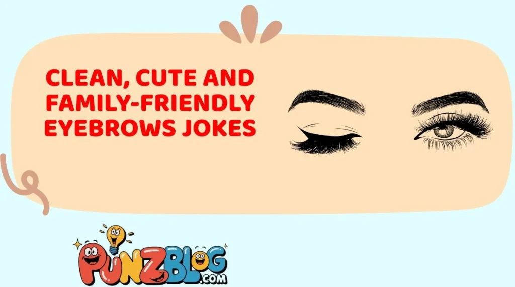 Clean, Cute and Family-Friendly Eyebrows Jokes