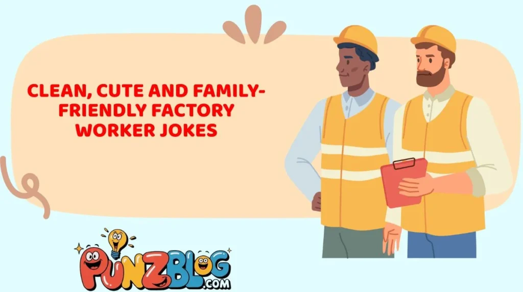 Clean, Cute and Family-Friendly Factory Worker Jokes