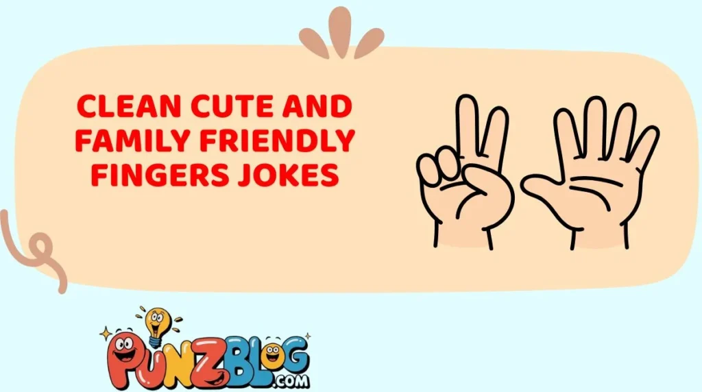 Clean Cute and Family Friendly Fingers Jokes