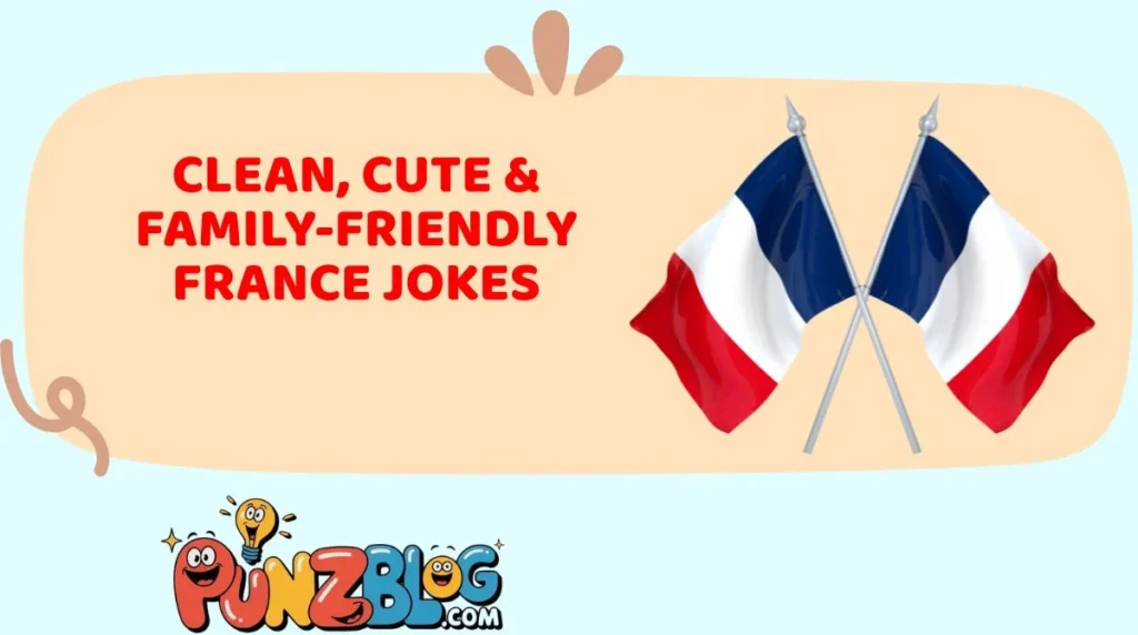 Clean, Cute & Family-Friendly France Jokes