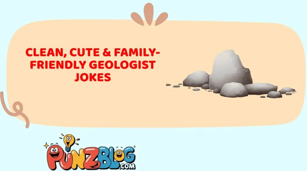 Clean, Cute & Family-Friendly Geologist Jokes