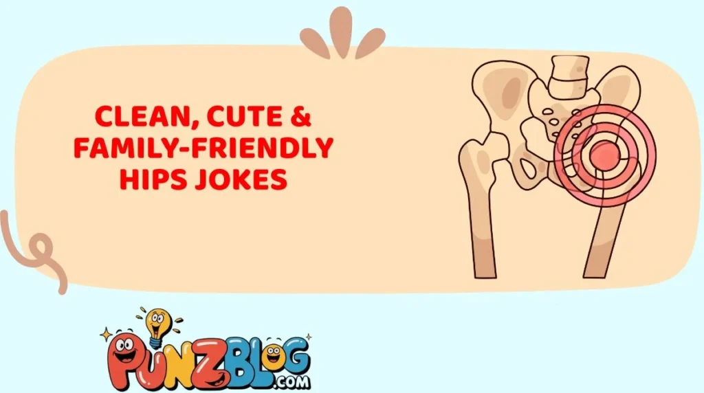 Clean, Cute & Family-Friendly Hips Jokes