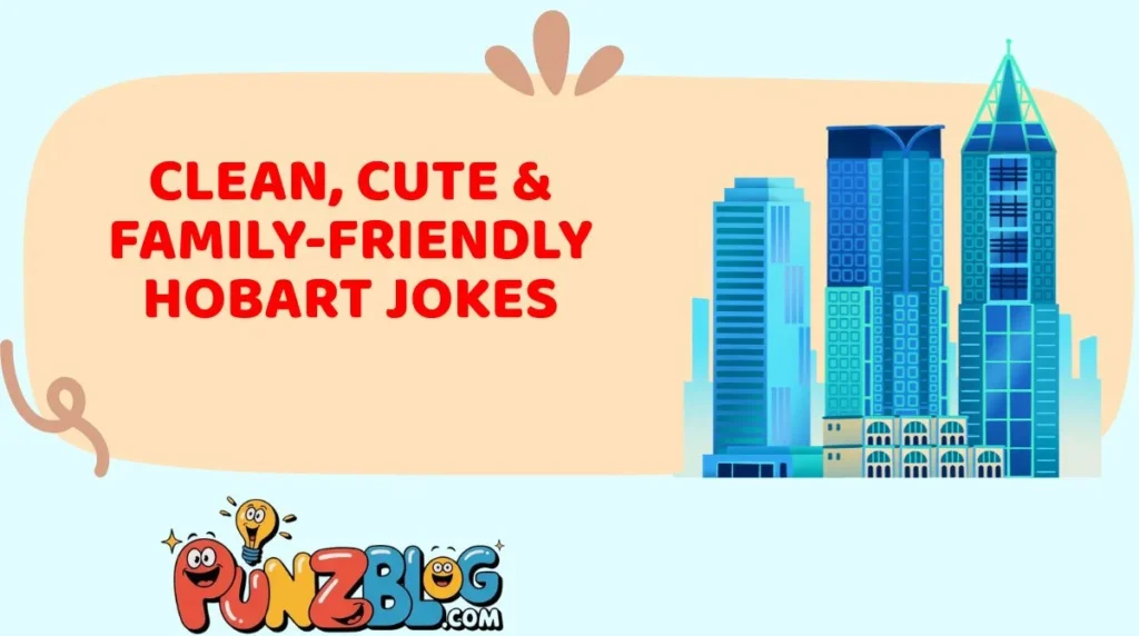 Clean, Cute & Family-Friendly Hobart Jokes
