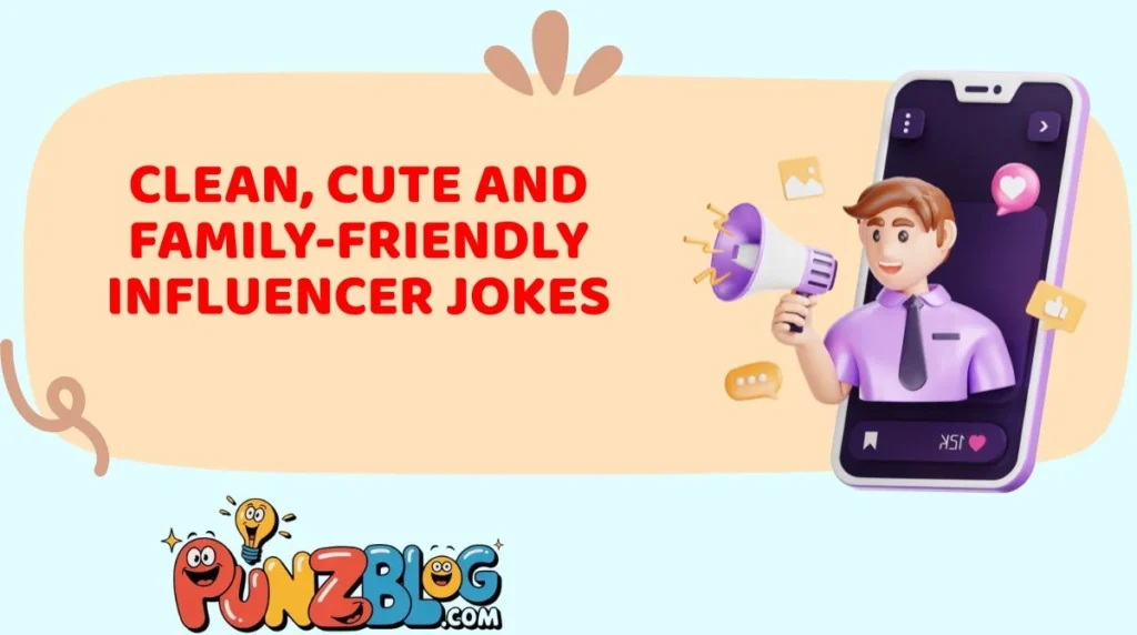 Clean, Cute and Family-Friendly Influencer Jokes