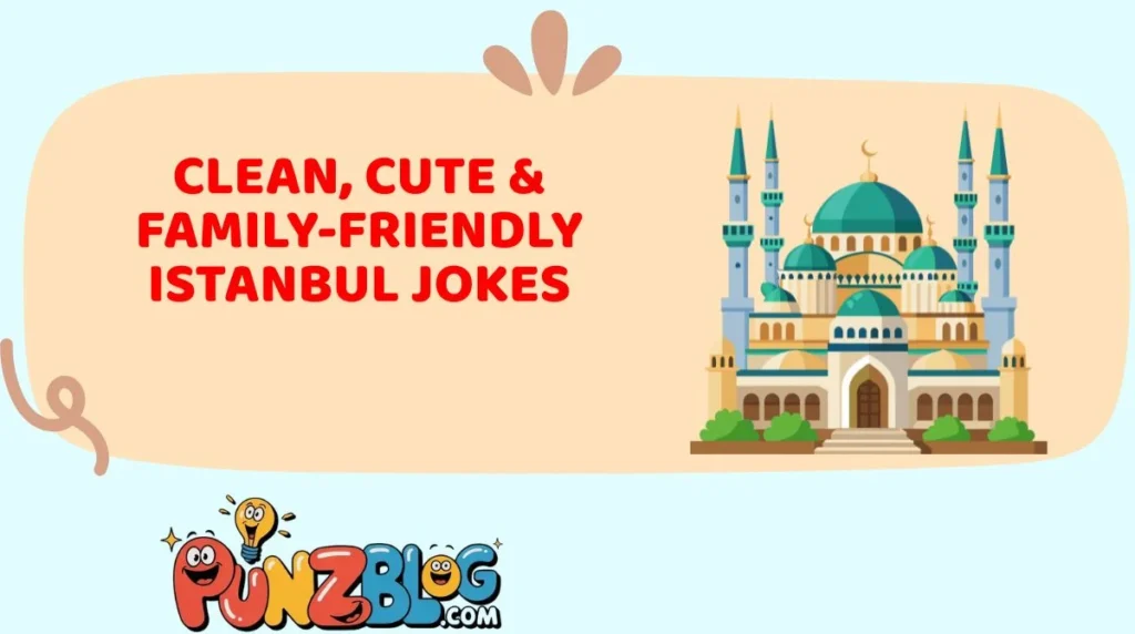 CLEAN, CUTE & FAMILY-FRIENDLY ISTANBUL JOKES