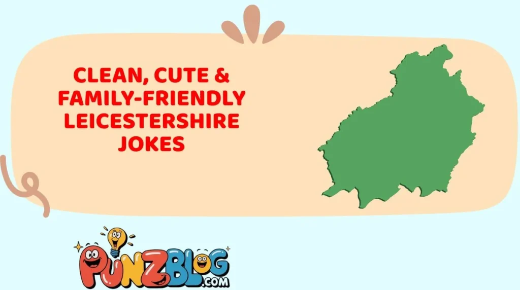 Clean, Cute & Family-Friendly Leicestershire Jokes