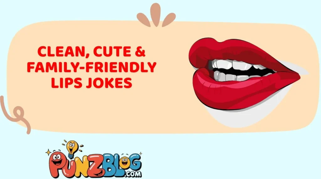 Clean, Cute & Family-Friendly Lips Jokes