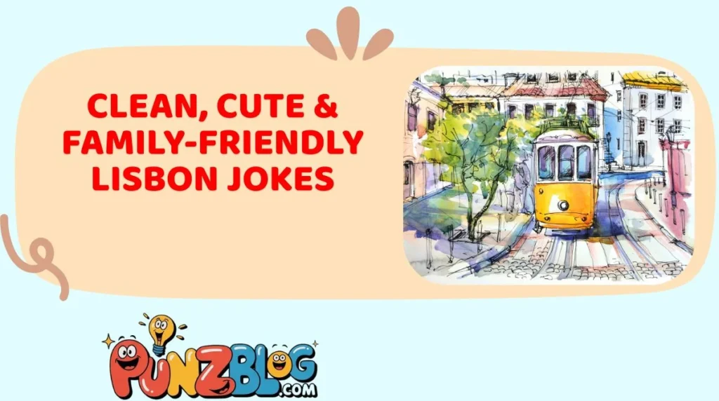 Clean, Cute & Family-Friendly Lisbon Jokes