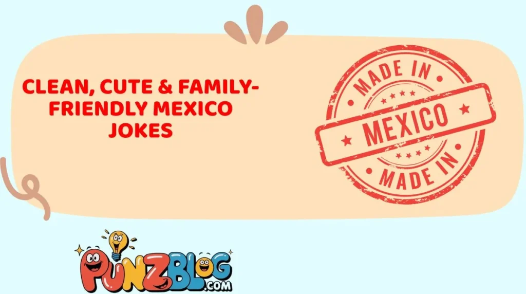 Clean, Cute & Family-Friendly Mexico Jokes