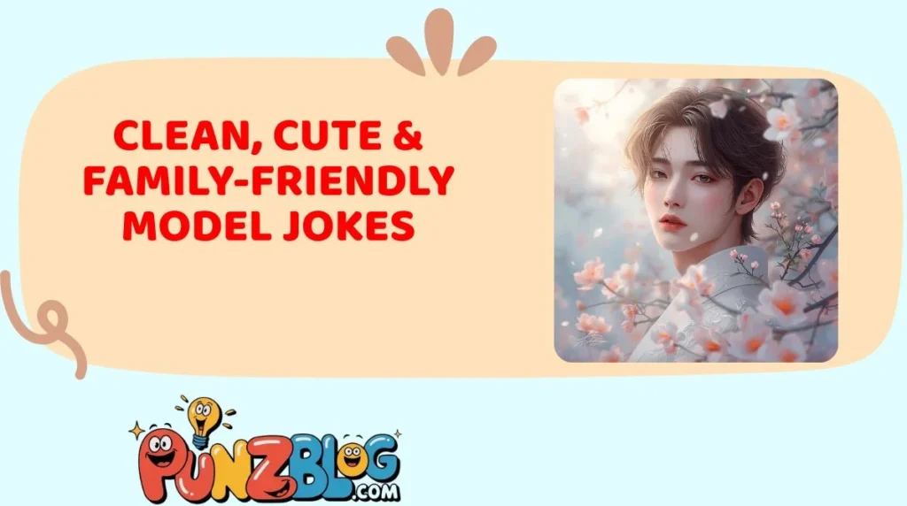 Clean, Cute & Family-Friendly Model Jokes