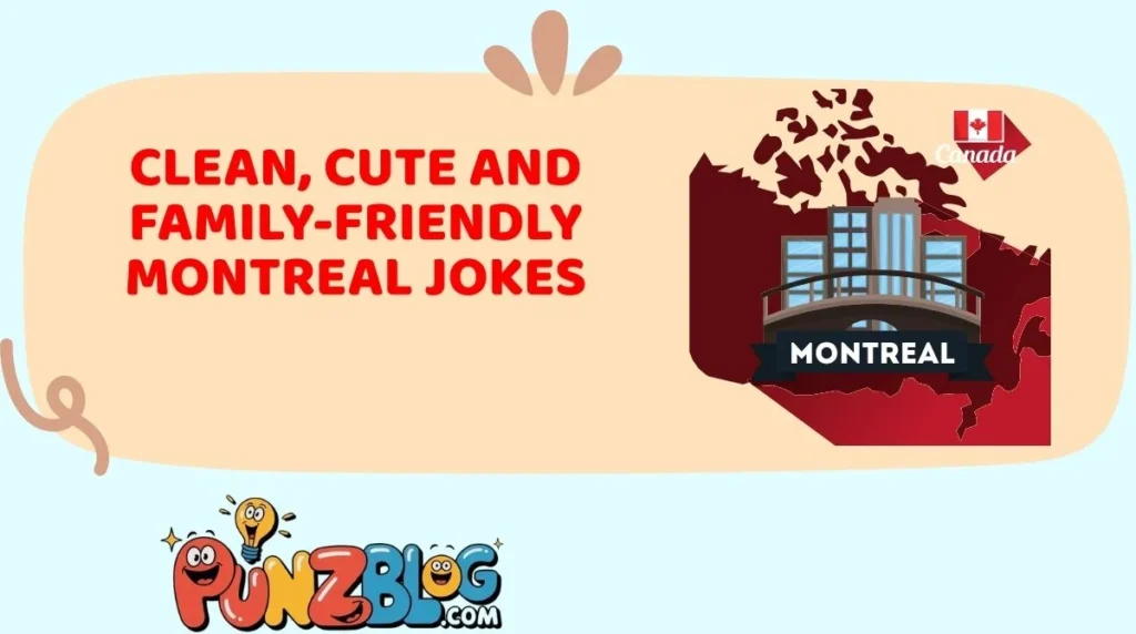 Clean, Cute and Family-Friendly Montreal Jokes