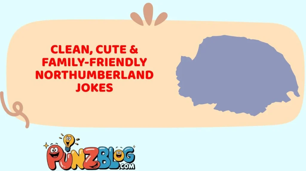 Clean, Cute & Family-Friendly Northumberland Jokes