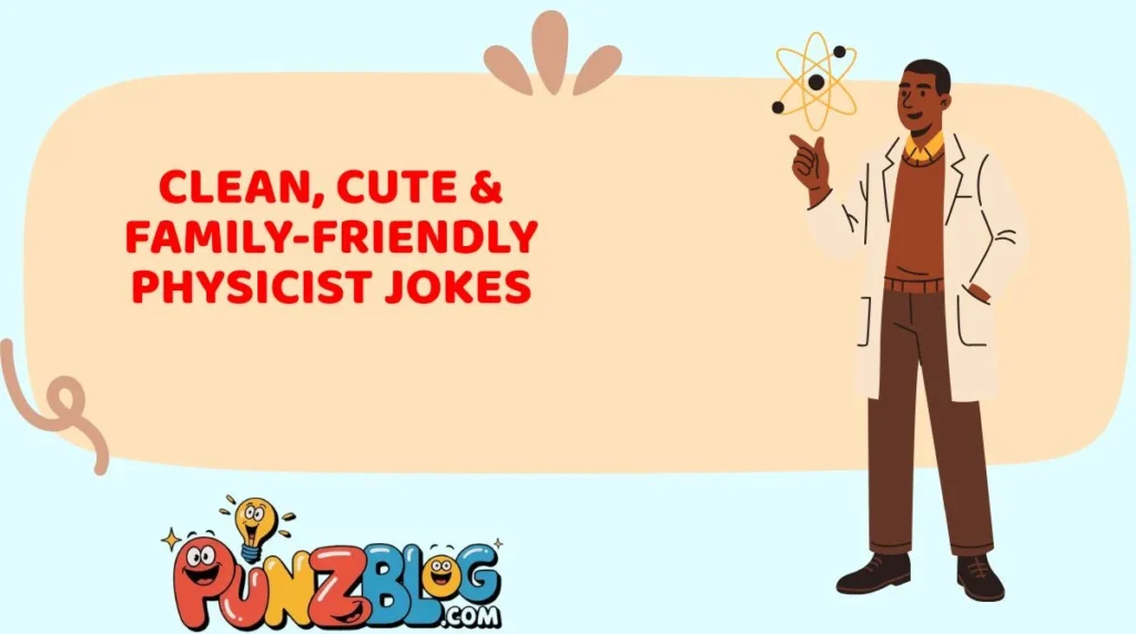 Clean, Cute & Family-Friendly Physicist Jokes