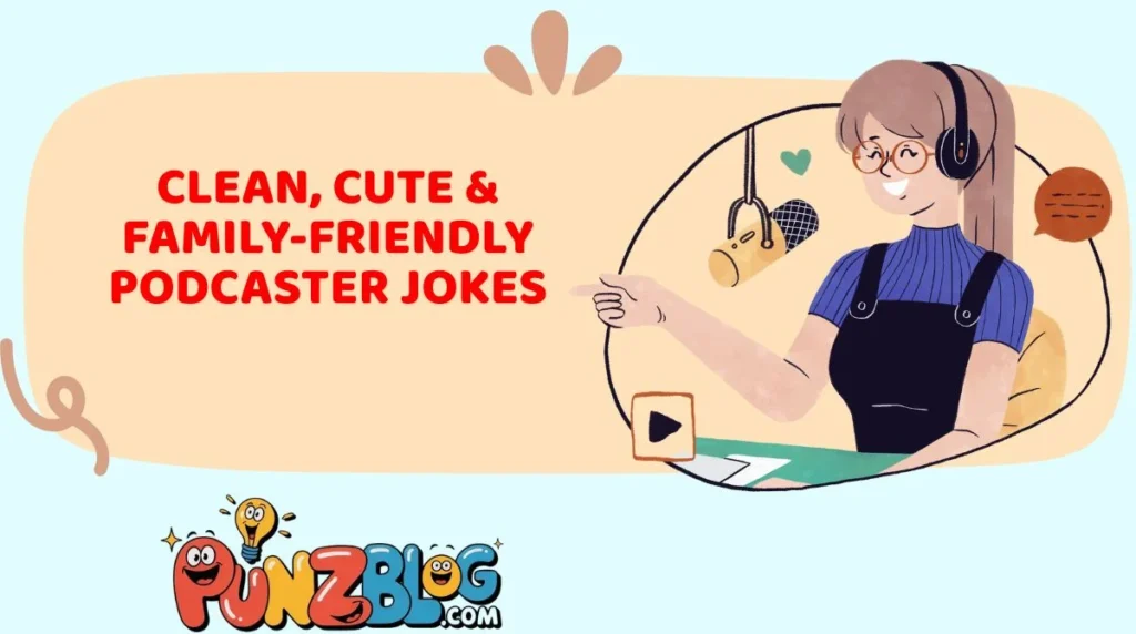 Clean, Cute & Family-Friendly Podcaster Jokes