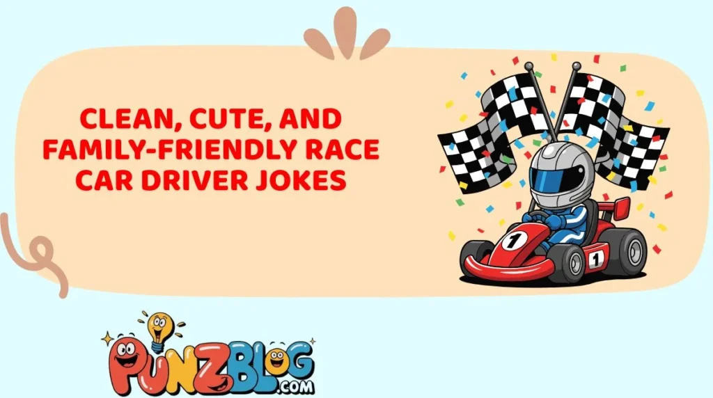 Clean, Cute, and Family-Friendly Race Car Driver Jokes