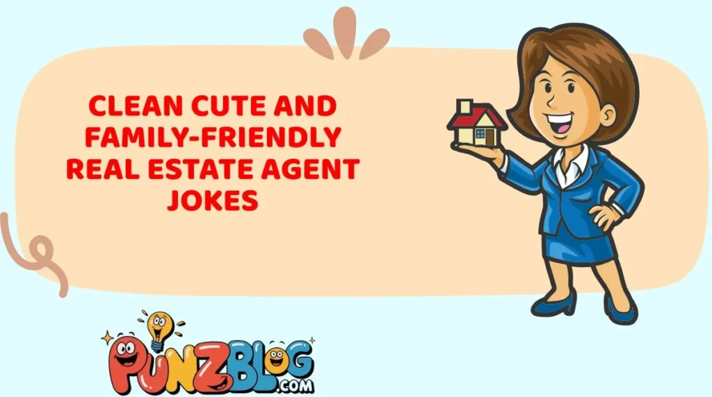 Clean Cute and Family-Friendly Real Estate Agent Jokes