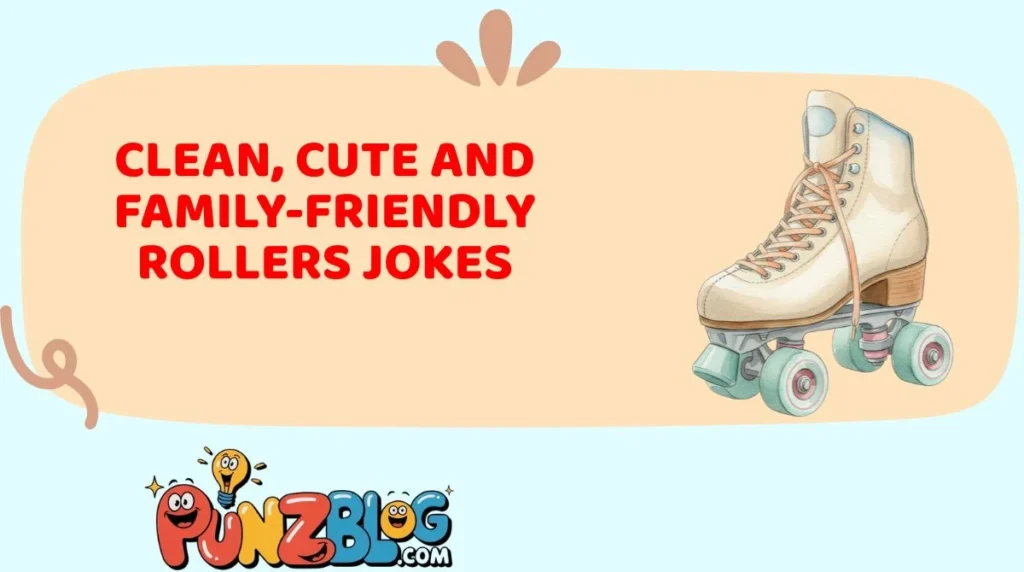 Clean, Cute and Family-Friendly Rollers Jokes