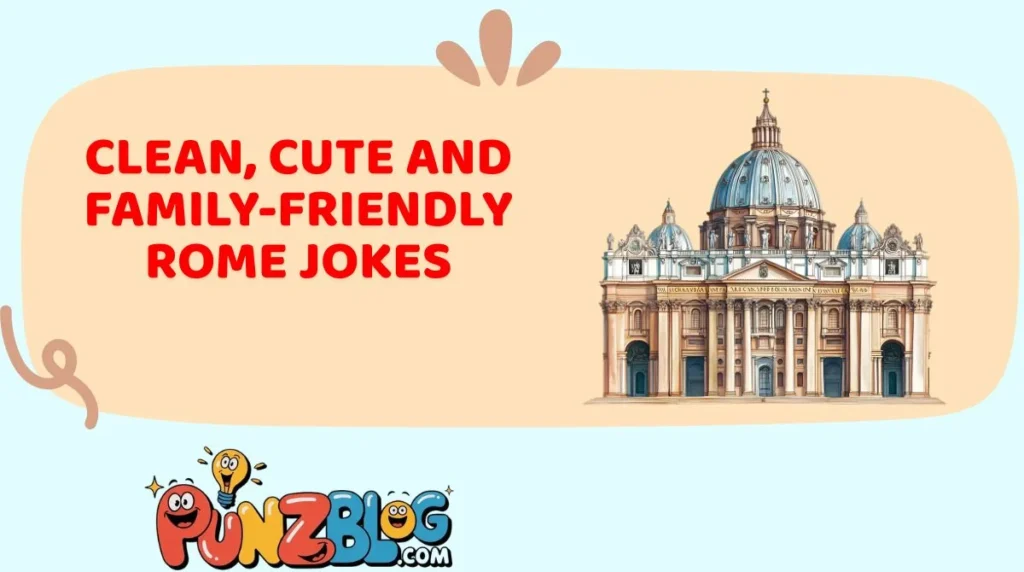 Clean, Cute and Family-Friendly Rome Jokes