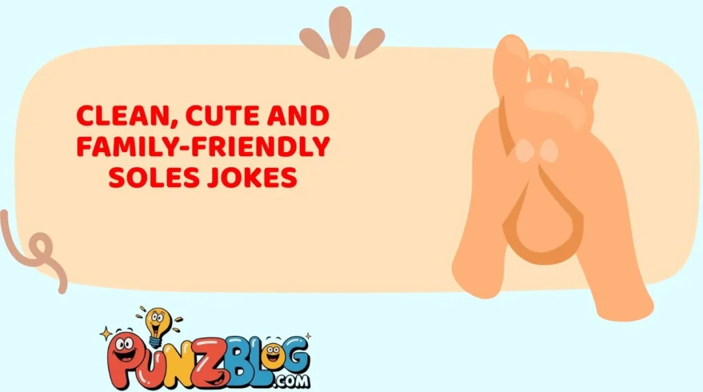 Clean, Cute and Family-Friendly Soles Jokes