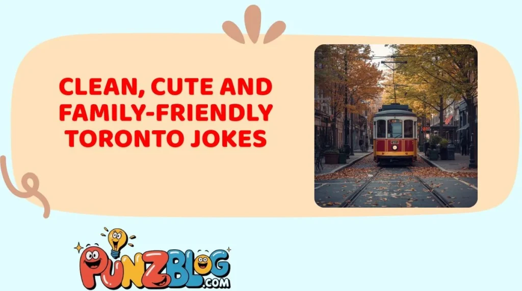 Clean, Cute and Family-Friendly Toronto Jokes