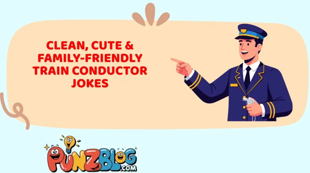 Clean, Cute & Family-Friendly Train Conductor Jokes