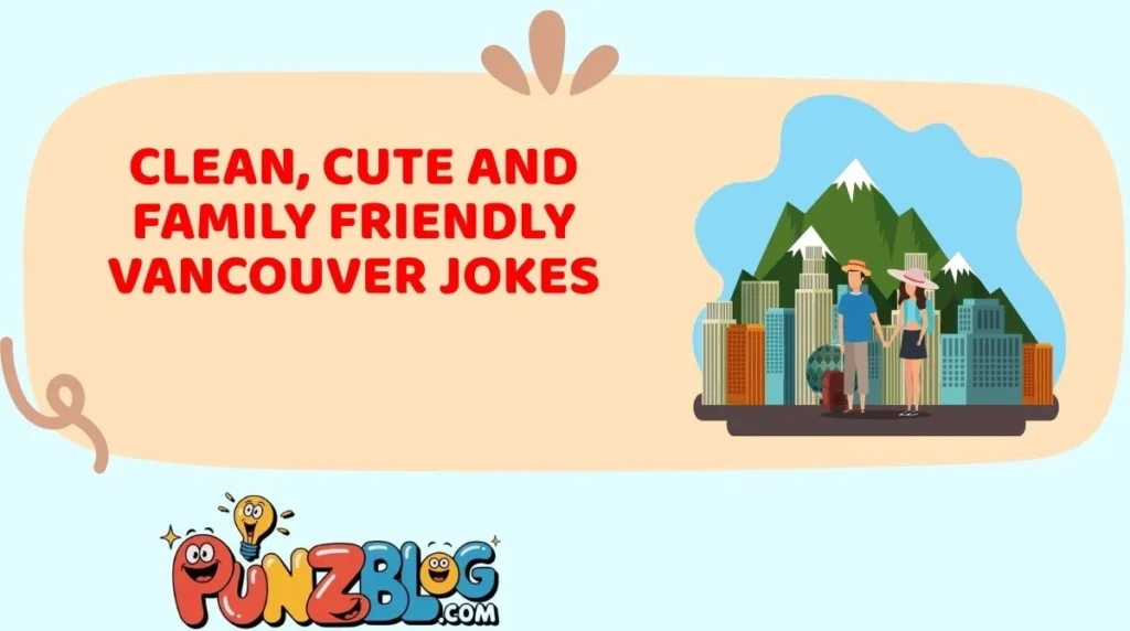 Clean, Cute and Family Friendly Vancouver Jokes