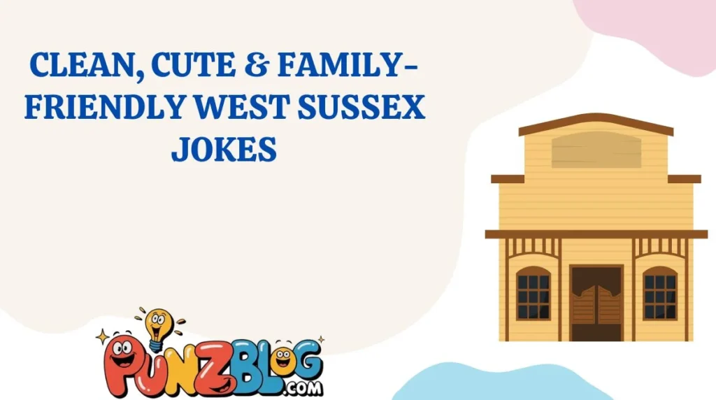 Clean, Cute & Family-Friendly West Sussex Jokes