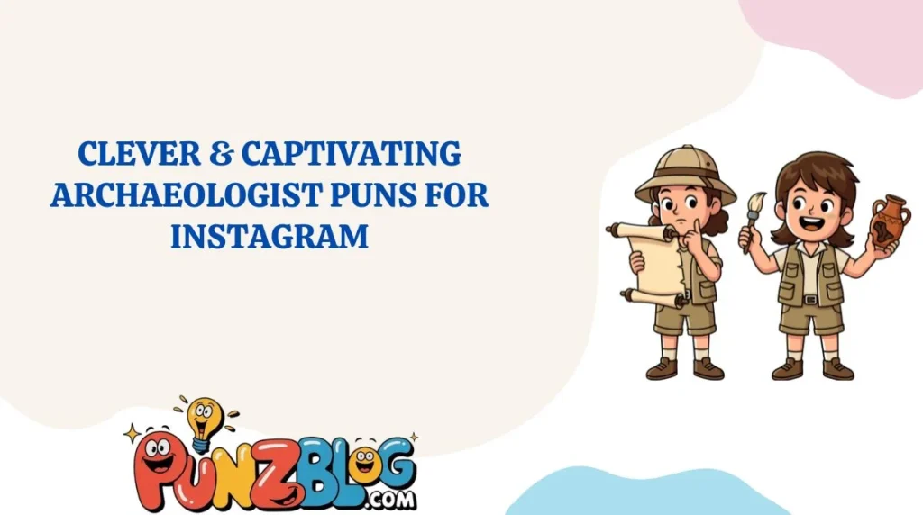 Clever & Captivating Archaeologist Puns for Instagram