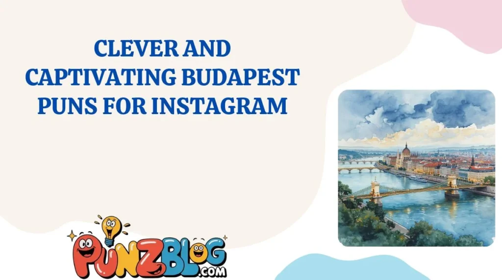 Clever and Captivating Budapest Puns for Instagram