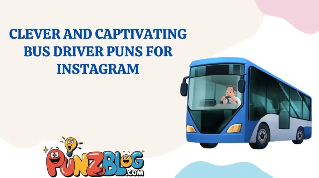 Clever and Captivating Bus Driver Puns for Instagram