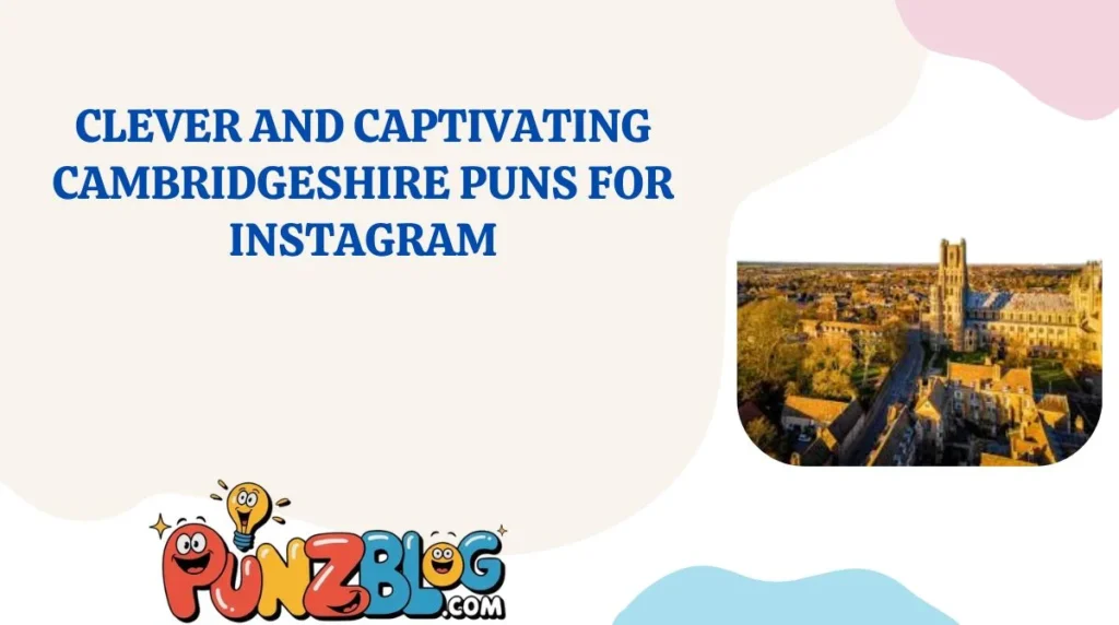 Clever and Captivating Cambridgeshire Puns for Instagram