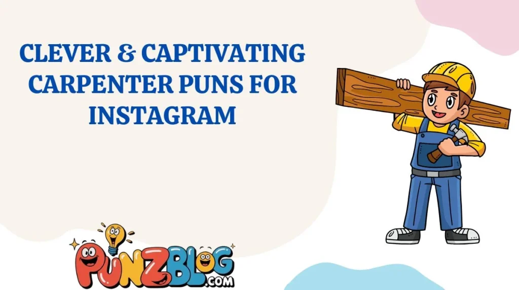 Clever & Captivating Carpenter Puns for Instagram